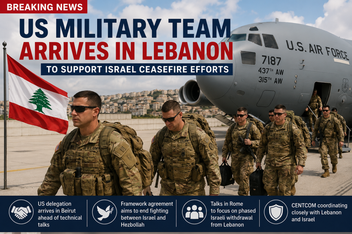 US Military Team Arrives in Lebanon to Support Israel Ceasefire Efforts